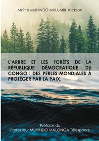 L'arbre et les forêts de la République Démocratique du Congo : des perles mondiales à protéger par la paix