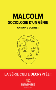 MALCOLM — SOCIOLOGIE D'UN GÉNIE