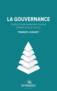 LA GOUVERNANCE - LE REVE D'UNE HARMONIE SOCIALE FONDEE SUR LE CALCUL