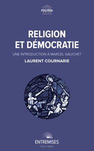 RELIGION ET DEMOCRATIE - UNE INTRODUCTION A MARCEL GAUCHET