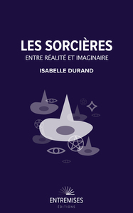 LES SORCIÈRES : ENTRE RÉALITÉ ET IMAGINAIRE