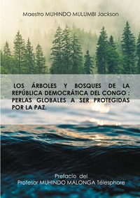 LOS ARBOLES Y BOSQUES DE LA REPUBLICA DEMOCRATICA DEL CONGO - PERLAS GLOBALES A SER PROTEGIDAS POR L