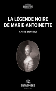 LA LEGENDE NOIRE DE MARIE-ANTOINETTE