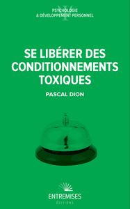 SE LIBÉRER DES CONDITIONNEMENTS TOXIQUES