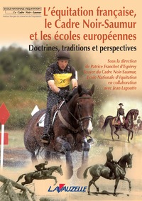 L'EQUITATION FRANCAISE - LE CADRE NOIR DE SAUMUR ET LES ECOLES EUROPEENNES