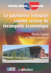 LE PATRIMOINE INDUSTRIEL COMME VECTEUR DE RECONQUETE ECONOMIQUE