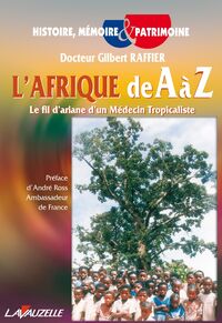 L'AFRIQUE DE A A Z - LE FIL D'ARIANE D'UN MEDECIN TROPICALISTE