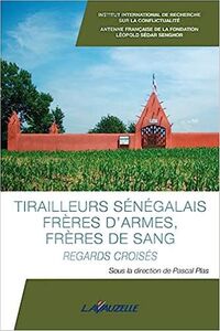 Tirailleurs sénégalais, frères d'armes, frères de sang - regards croisés