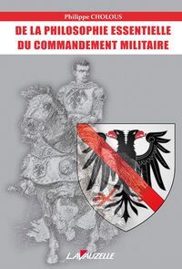 De la philosophie essentielle du commandement militaire - essai