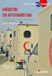 Médecin en Afghanistan - journal de marche d'un médecin militaire ordinaire en opération extérieure