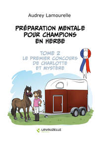 PREPARATION MENTALE POUR CHAMPIONS EN HERBE, TOME 2 - LE PREMIER CONCOURS DE CHARLOTTE ET MYSTERE