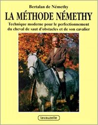 La Méthode Némethy - technique moderne pour le perfectionnement du cheval de saut d'obstacles et de son cavalier