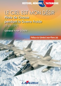 Le ciel est mon désir - pilote de chasse pendant la Guerre froide, 1969-1991