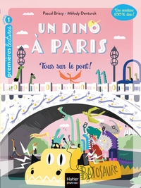 UN DINO A PARIS - T04 - UN DINO A PARIS  - TOUS SUR LE PONT ! - 5-6 ANS GS/CP