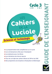 Les Cahiers de la Luciole Cycle 3, Guide de l'enseignant, Sciences et technologie