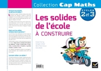 Cap maths Cycle 2 et 3, Les solides à l'école, Programme 2016