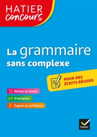 HATIER CONCOURS - LA GRAMMAIRE SANS COMPLEXE - REMISE A NIVEAU EN GRAMMAIRE POUR REUSSIR LES CONCOUR