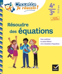 Résoudre des équations 4e, 3e - Chouette, Je réussis !