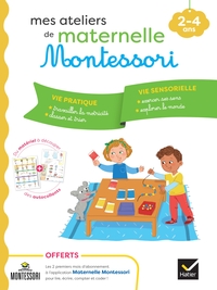 MES ATELIERS DE MATERNELLE MONTESSORI VIE PRATIQUE - VIE SENSORIELLE 2-4 ANS