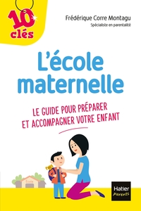 L'école maternelle - Le guide pour préparer et accompagner votre enfant