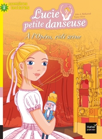 Lucie petite danseuse - À l'Opéra, côté scène CP/CE1 6/7 ans