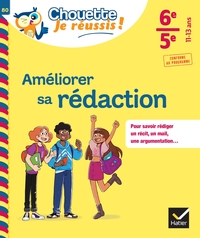 Améliorer sa rédaction 6e, 5e - Chouette, Je réussis !