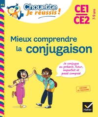 Mieux comprendre la conjugaison CE1/CE2 7-9 ans - Chouette, Je réussis !