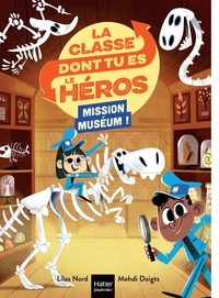 LA CLASSE DONT TU ES LE HEROS - T04 - LA CLASSE DONT TU ES LE HEROS - MISSION MUSEUM ! CP/CE1 6/7 AN