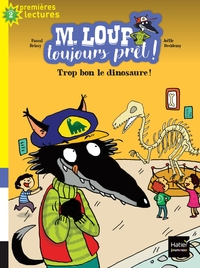 M. Loup toujours prêt - Trop bon, le dinosaure ! CP/CE1 6/7 ans