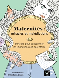 MATERNITES : MIRACLES ET MALEDICTIONS - PORTRAITS POUR QUESTIONNER LES INJONCTIONS A LA PARENTALITE