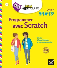 MINI CHOUETTE PROGRAMMER AVEC SCRATCH 5E/4E/3E - CAHIER DE SOUTIEN EN MATHS (CYCLE 4)