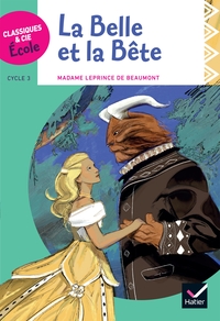 CLASSIQUES & CIE ECOLE CYCLE 3 - LA BELLE ET LA BETE - J.-M. LEPRINCE DE BEAUMONT - VERSION ADAPTEE