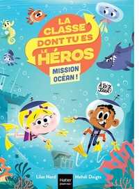 LA CLASSE DONT TU ES LE HEROS - T02 - LA CLASSE DONT TU ES LE HEROS - MISSION OCEAN CP/CE1 - 6/7 ANS