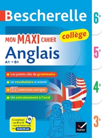 BESCHERELLE COLLEGE - MON MAXI CAHIER D'ANGLAIS (6E, 5E, 4E, 3E) - REGLES ET EXERCICES CORRIGES (GRA