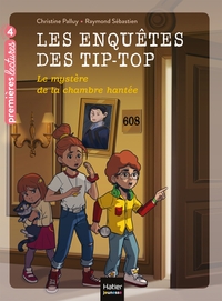 Les enquêtes des Tip Top - Le mystère de la chambre hantée CE1/CE2 dès 7 ans