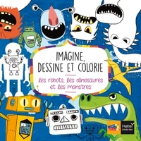 Imagine, dessine et colorie les robots, dinosaures et monstres
