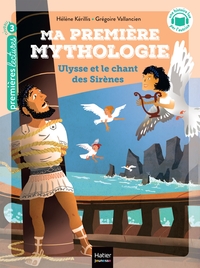 MA PREMIERE MYTHOLOGIE - T12 - MA PREMIERE MYTHOLOGIE - ULYSSE ET LE CHANT DES SIRENES CP/CE1 6/7 AN