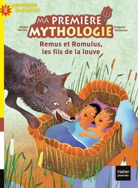 Ma première mythologie - Remus et Romulus, les fils de la louve CP/CE1 6/7 ans