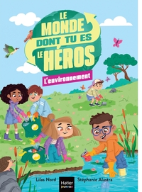 Le monde dont tu es le héros - L'environnement - 7/8 ans CE1/CE2