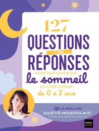 127 QUESTIONS ET LEURS REPONSES POUR TOUT SAVOIR SUR LE SOMMEIL DE VOTRE ENFANT DE 0 A 2 ANS - LA BO