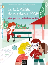 LA CLASSE DE MADAME PAFO - T04 - LA CLASSE DE MADAME PAFO -  LILA PART EN MISSION AMITIE CP 6/7 ANS