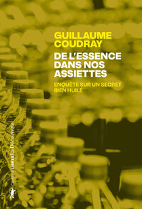 De l'essence dans nos assiettes - Enquête sur un secret bien huilé