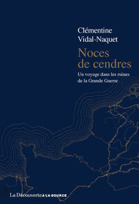 NOCES DE CENDRES - UN VOYAGE DANS LES RUINES DE LA GRANDE GUERRE