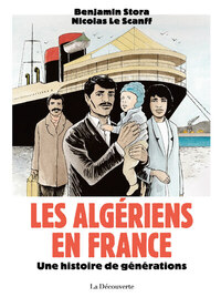 LES ALGERIENS EN FRANCE - UNE HISTOIRE DE GENERATIONS