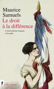 LE DROIT A LA DIFFERENCE - LES JUIFS ET L'UNIVERSALISME FRANCAIS