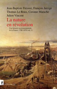 La nature en révolution - Une histoire environnementale de la France, 1780-1870 (vol.1)