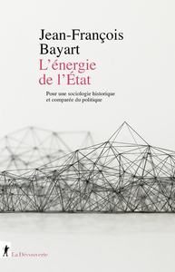 L'ENERGIE DE L'ETAT - POUR UNE SOCIOLOGIE HISTORIQUE ET COMPAREE DU POLITIQUE