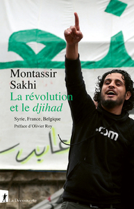 LA REVOLUTION ET LE DJIHAD - SYRIE, FRANCE, BELGIQUE