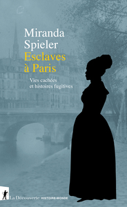 Esclaves à Paris - Vies cachées et histoires fugitives