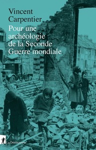 POUR UNE ARCHEOLOGIE DE LA SECONDE GUERRE MONDIALE